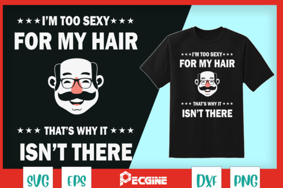Bald Head I'm Too Sexy for My Hair Graphics