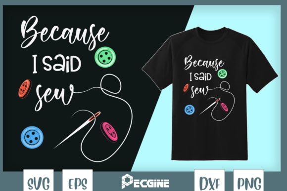 Because I Said Sew Fabric Sewing Kit Graphics