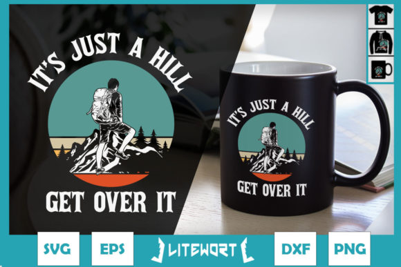 It's Just a Hill Get Over It Hiking Graphics and Crafts
